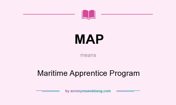 What does MAP mean? It stands for Maritime Apprentice Program