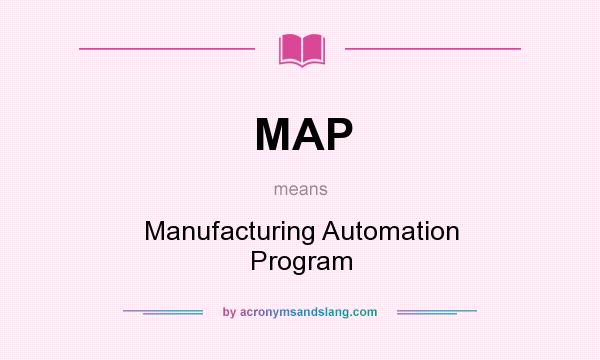 What does MAP mean? It stands for Manufacturing Automation Program