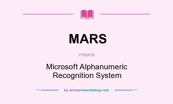 What does MARS mean? It stands for Microsoft Alphanumeric Recognition System