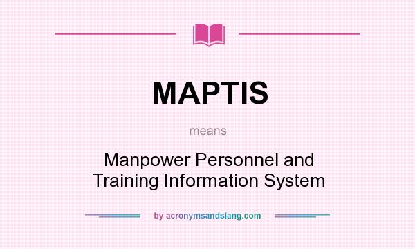 What does MAPTIS mean? It stands for Manpower Personnel and Training Information System