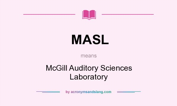 What does MASL mean? It stands for McGill Auditory Sciences Laboratory