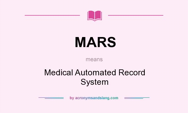 What does MARS mean? It stands for Medical Automated Record System