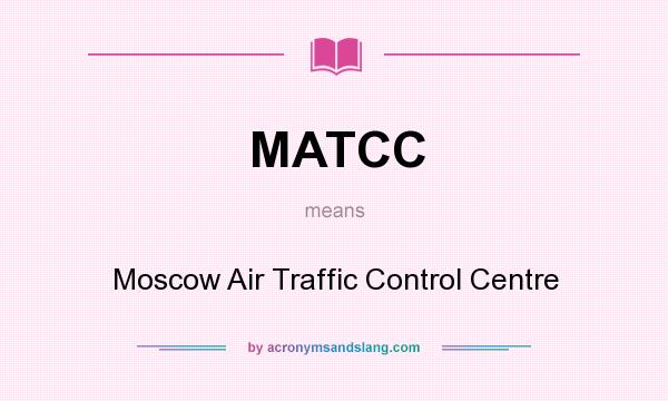 What does MATCC mean? It stands for Moscow Air Traffic Control Centre
