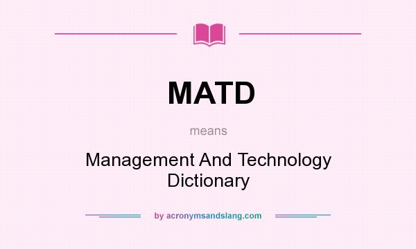 What does MATD mean? It stands for Management And Technology Dictionary