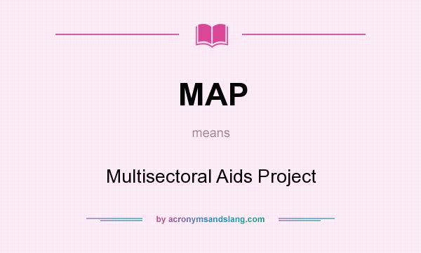 What does MAP mean? It stands for Multisectoral Aids Project