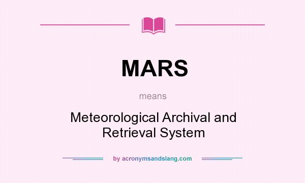 What does MARS mean? It stands for Meteorological Archival and Retrieval System