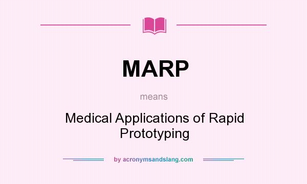 What does MARP mean? It stands for Medical Applications of Rapid Prototyping