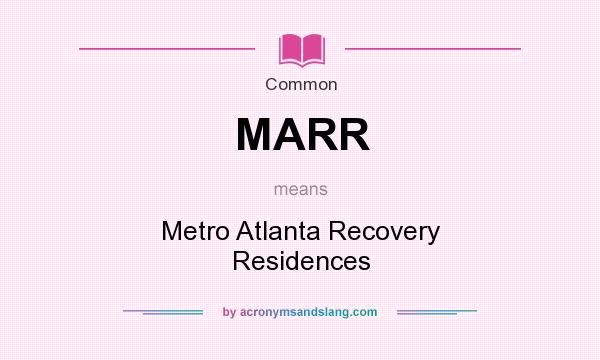 What does MARR mean? It stands for Metro Atlanta Recovery Residences