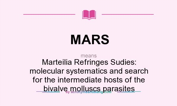What does MARS mean? It stands for Marteilia Refringes Sudies: molecular systematics and search for the intermediate hosts of the bivalve molluscs parasites