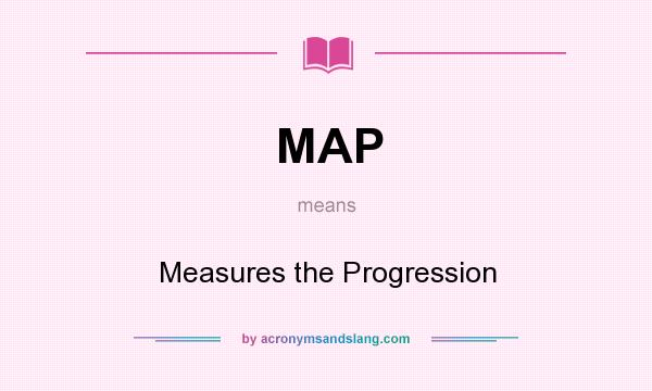 What does MAP mean? It stands for Measures the Progression
