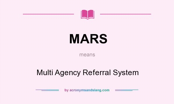 What does MARS mean? It stands for Multi Agency Referral System