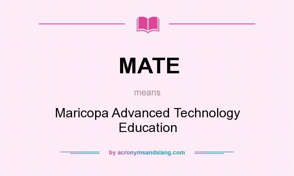 What does MATE mean? It stands for Maricopa Advanced Technology Education