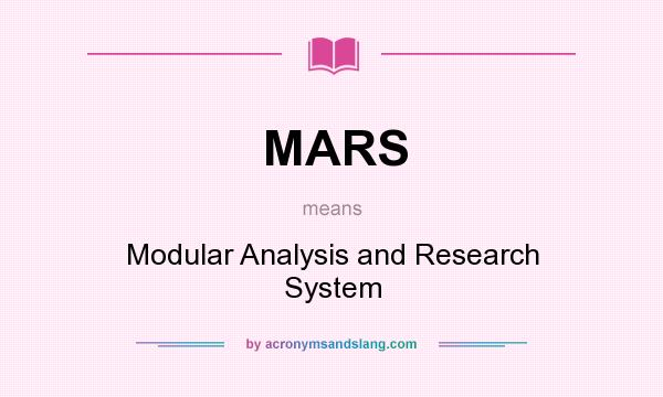 What does MARS mean? It stands for Modular Analysis and Research System