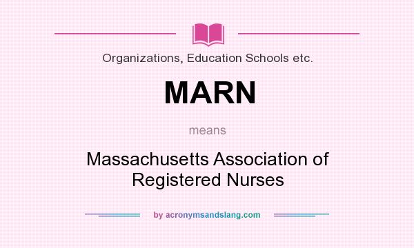 What does MARN mean? It stands for Massachusetts Association of Registered Nurses