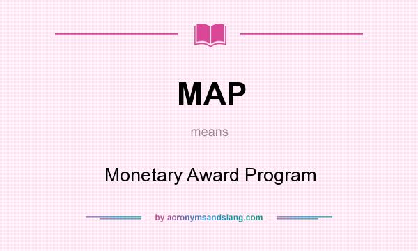 What does MAP mean? It stands for Monetary Award Program