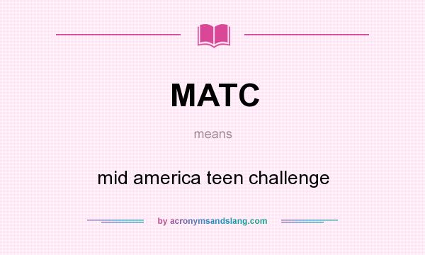 What does MATC mean? It stands for mid america teen challenge