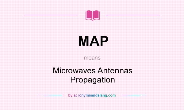 What does MAP mean? It stands for Microwaves Antennas Propagation