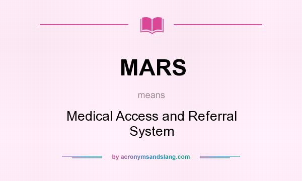 What does MARS mean? It stands for Medical Access and Referral System