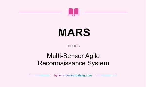 What does MARS mean? It stands for Multi-Sensor Agile Reconnaissance System