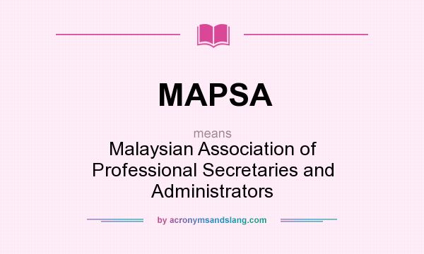 What does MAPSA mean? It stands for Malaysian Association of Professional Secretaries and Administrators