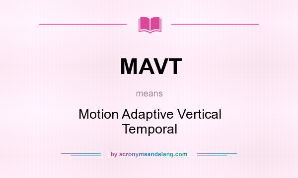 What does MAVT mean? It stands for Motion Adaptive Vertical Temporal