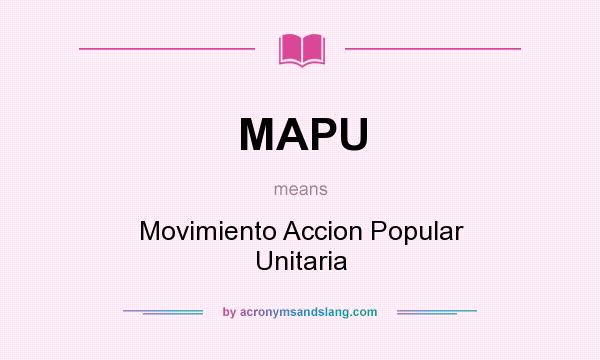What does MAPU mean? It stands for Movimiento Accion Popular Unitaria