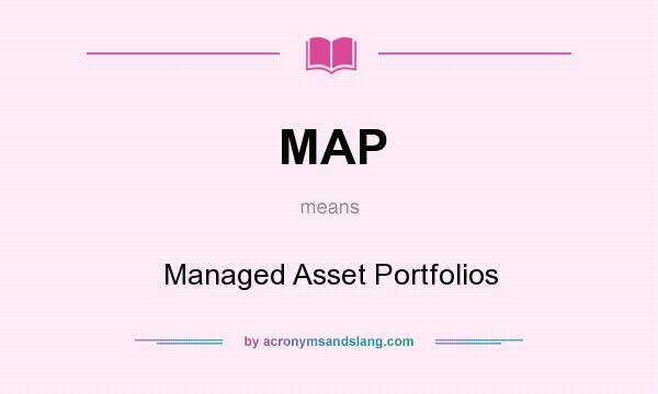 What does MAP mean? It stands for Managed Asset Portfolios