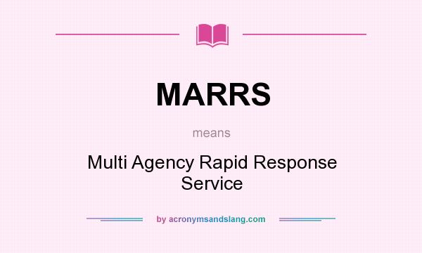 What does MARRS mean? It stands for Multi Agency Rapid Response Service