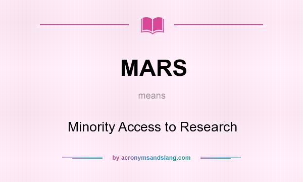 What does MARS mean? It stands for Minority Access to Research