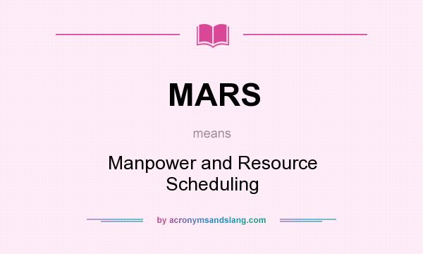 What does MARS mean? It stands for Manpower and Resource Scheduling