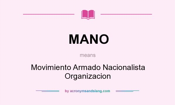 What does MANO mean? It stands for Movimiento Armado Nacionalista Organizacion