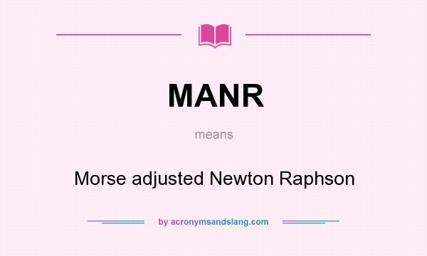 What does MANR mean? It stands for Morse adjusted Newton Raphson