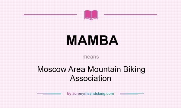 What does MAMBA mean? It stands for Moscow Area Mountain Biking Association