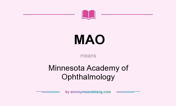 What does MAO mean? It stands for Minnesota Academy of Ophthalmology