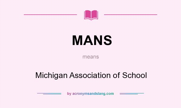 What does MANS mean? It stands for Michigan Association of School