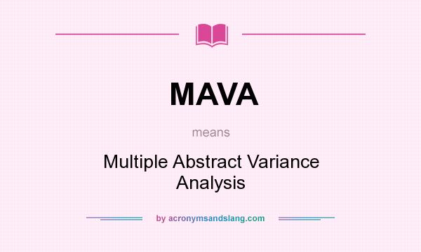 What does MAVA mean? It stands for Multiple Abstract Variance Analysis