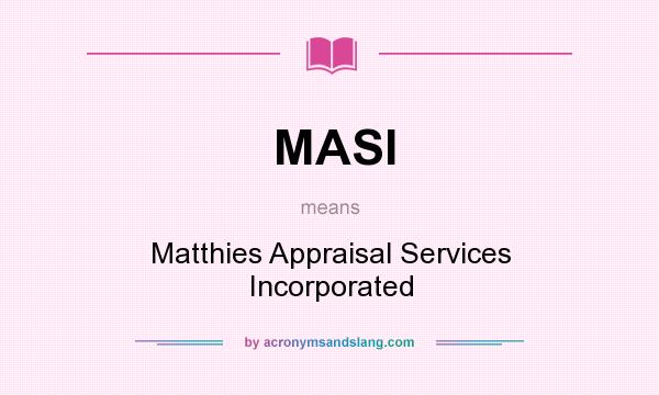 What does MASI mean? It stands for Matthies Appraisal Services Incorporated