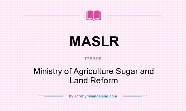What does MASLR mean? It stands for Ministry of Agriculture Sugar and Land Reform