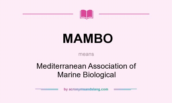 What does MAMBO mean? It stands for Mediterranean Association of Marine Biological