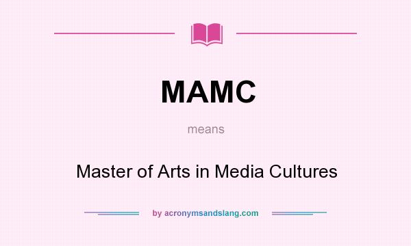 What does MAMC mean? It stands for Master of Arts in Media Cultures