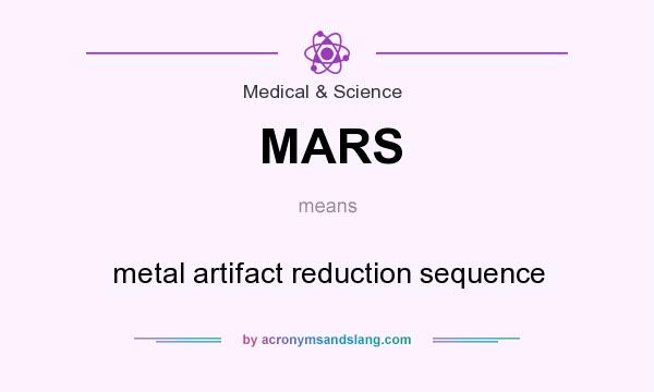 What does MARS mean? It stands for metal artifact reduction sequence