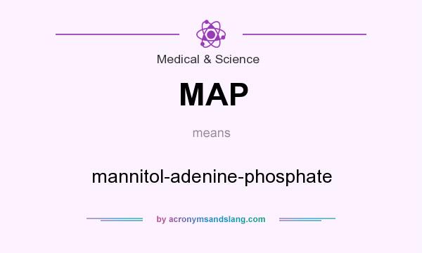 What does MAP mean? It stands for mannitol-adenine-phosphate