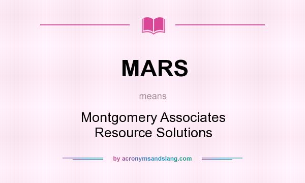 What does MARS mean? It stands for Montgomery Associates Resource Solutions