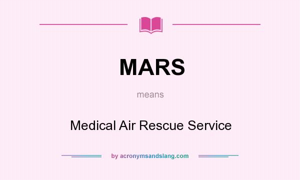 What does MARS mean? It stands for Medical Air Rescue Service