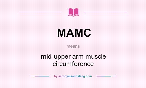 What does MAMC mean? It stands for mid-upper arm muscle circumference