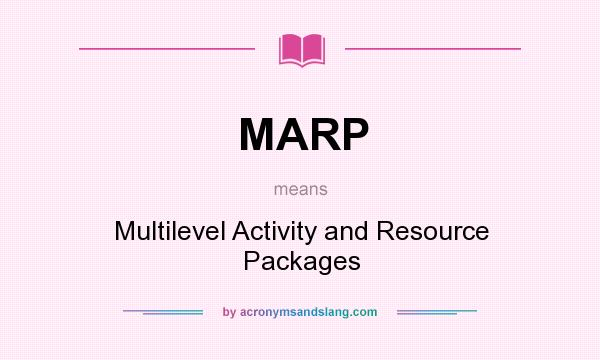 What does MARP mean? It stands for Multilevel Activity and Resource Packages