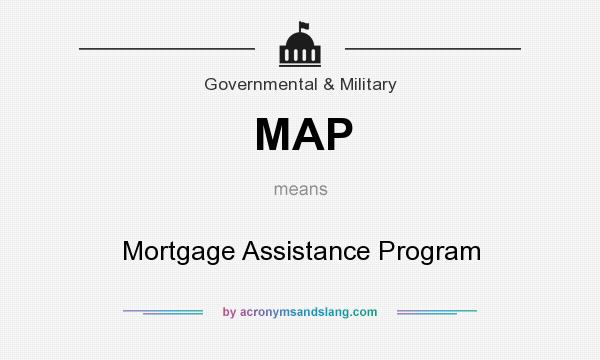 What does MAP mean? It stands for Mortgage Assistance Program