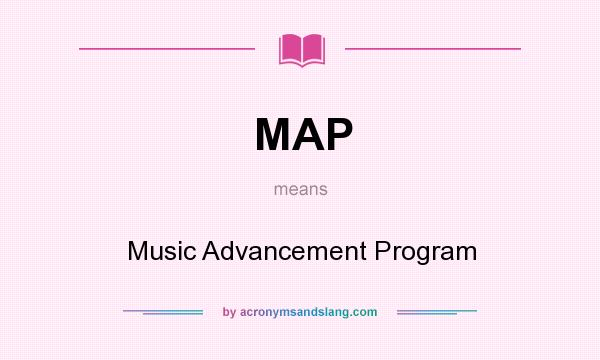 What does MAP mean? It stands for Music Advancement Program