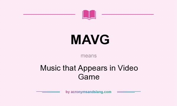 What does MAVG mean? It stands for Music that Appears in Video Game