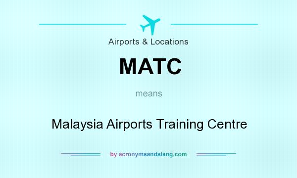What does MATC mean? It stands for Malaysia Airports Training Centre